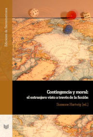 Title: Contingencia y moral: el extranjero visto a través de la ficción, Author: Susanne Hartwig