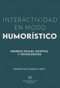 Title: Interactividad en modo humorístico: géneros orales, escritos y tecnológicos, Author: Leonor Ruiz Gurillo