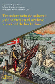 Title: Transferencia de saberes y de textos en el archivo virreinal de las Indias, Author: Esperanza López Parada