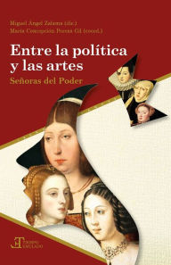 Title: Entre la política y las artes: señoras del poder, Author: Miguel Ángel Zalama
