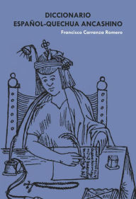 Title: Diccionario español-quechua ancashino, Author: Francisco Carranza Romero