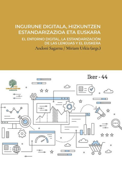 Ingurune digitala, hizkuntzen estandarizazioa eta euskara = El entorno digital, la estandarización de las lenguas y el euskera: = L'environnement numérique, la normalisation des langues et le basque = The digital environment, the standardization of langua