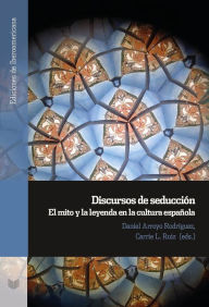 Title: Discursos de seducción: el mito y la leyenda en la cultura española, Author: Daniel Arroyo-Rodríguez
