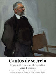 Title: Cantos de secreto: fragmentos de una obra poética, Author: Miguel de Unamuno