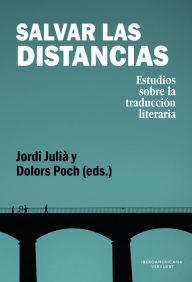 Title: Salvar las distancias: estudios sobre la traducción literaria, Author: Jordi Julià