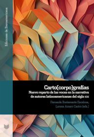 Title: Carto(corpo)grafías: Nuevo reparto de las voces en la narrativa de autoras latinoamericanas del siglo XXI, Author: Fernanda Bustamante Escalona