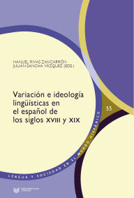 Title: Variación e ideología lingüísticas en el español de los siglos XVIII y XIX, Author: Manuel Rivas Zancarrón