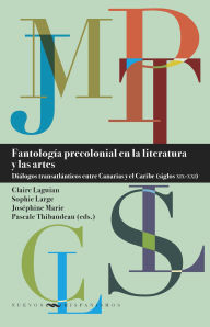 Title: Fantología precolonial en la literatura y las artes: diálogos transatlánticos entre Canarias y el Caribe (siglos XIX-XXI), Author: Claire Laguian