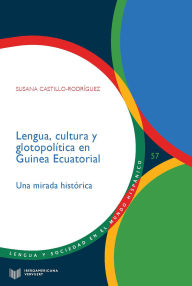 Title: Lengua, cultura y glotopolítica en Guinea Ecuatorial: una mirada histórica, Author: Susana Castillo-Rodríguez