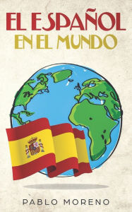 Title: EL ESPAÑOL EN EL MUNDO: Kurzgeschichten aus den spanischsprachigen Ländern der Welt, Author: Pablo Moreno