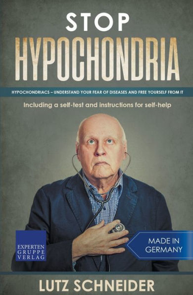 Stop Hypochondria: Hypochondriacs - Understand Your Fear of Diseases and Free Yourself From It
