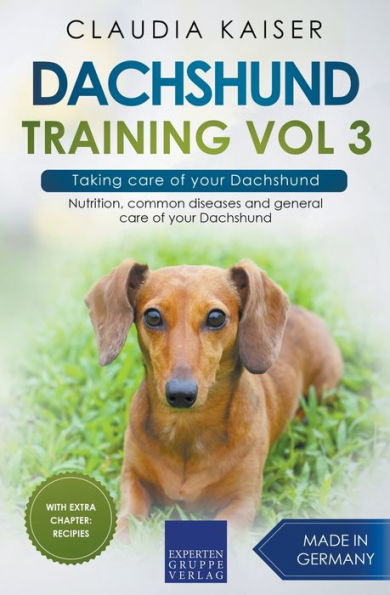 Dachshund Training Vol 3 - Taking care of your Dachshund: Nutrition, common diseases and general