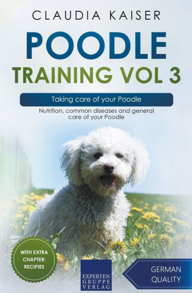Poodle Training Vol 3 - Taking care of your Poodle: Nutrition, common diseases and general