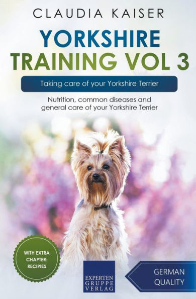 Yorkshire Training Vol 3 - Taking care of your Terrier: Nutrition, common diseases and general Terrier