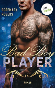 Title: Bad Boy Player: Ein Dark-Romance-Roman - Band 2 Spicy »Boss Romance« für alle Fans von L.J. Shen, Author: Rosemary Rogers