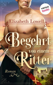 Title: Begehrt von einem Ritter: Roman - Die Valiant-Knights-Saga 1, Author: Elizabeth Lowell