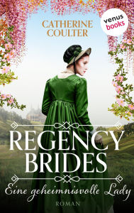 Title: Regency Brides - Eine geheimnisvolle Lady: Roman, Band 4, Author: Catherine Coulter