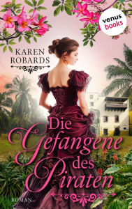 Title: Die Gefangene des Piraten: Roman: Eine Piraten-Romance zum Dahinschmelzen!, Author: Karen Robards