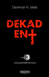 Title: Dekadent, Author: Dankmar H. Isleib