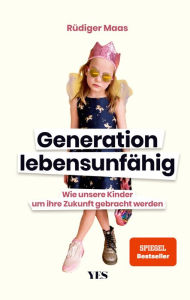 Title: Generation lebensunfähig: Wie unsere Kinder um ihre Zukunft gebracht werden (SPIEGEL- BESTSELLER), Author: Rüdiger Maas