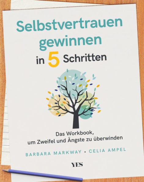 Selbstvertrauen gewinnen in 5 Schritten: Das Workbook, um Zweifel und Ängste zu überwinden