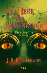 Title: Der Herr der Augenringe: Die ultimative Parodie, Author: J.R.R. Tollkühn