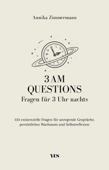 3 AM Questions - Fragen für 3 Uhr nachts: 333 existenzielle Fragen für anregende Gespräche, persönliches Wachstum und Selbstreflexion