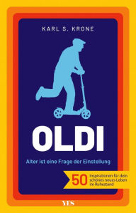 Book to download online Oldi: Alter ist eine Frage der Einstellung. 50 Inspirationen für dein schönes neues Leben im Ruhestand 9783969051863 by Karl S. Krone, Karl S. Krone