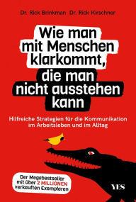 Title: Wie man mit Menschen klarkommt, die man nicht ausstehen kann: Hilfreiche Strategien für die Kommunikation im Arbeitsleben und im Alltag. Der Megabestseller mit über 2 Millionen verkauften Exemplaren, Author: Rick Brinkman