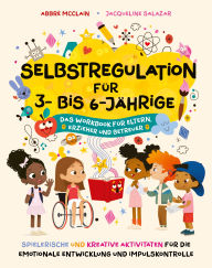 Title: Selbstregulation für Vorschulkinder: Spielerische und kreative Aktivitäten für die emotionale Entwicklung und Impulskontrolle. Das Workbook für Eltern, Erzieher und Betreuer, Author: Dr. Abbré McClain