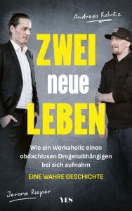 Title: Zwei neue Leben: Wie ein Workaholic einen obdachlosen Drogenahängigen bei sich aufnahm. Eine wahre Geschichte, Author: Jerome Rieper