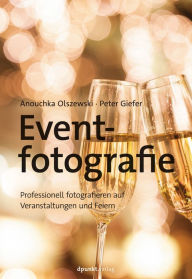 Title: Eventfotografie: Professionell fotografieren auf Veranstaltungen und Feiern, Author: Anouchka Olszewski