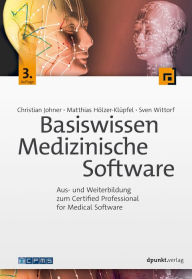 Title: Basiswissen Medizinische Software: Aus- und Weiterbildung zum Certified Professional for Medical Software, Author: Christian Johner