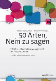 Title: 50 Arten, Nein zu sagen: Effektives Stakeholder-Management für Product Owner, Author: Robbin Schuurman