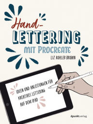 Title: Handlettering mit Procreate: Ideen und Anleitungen für kreatives Lettering auf dem iPad, Author: Liz Kohler Brown