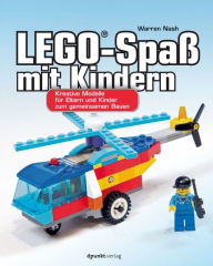 Title: LEGO®-Spaß mit Kindern: Kreative Modelle für Eltern und Kinder zum gemeinsamen Bauen, Author: Warren Nash