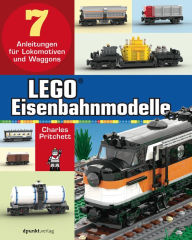 Title: LEGO®-Eisenbahnmodelle: 7 Anleitungen für Lokomotiven und Waggons, Author: Charles Pritchett