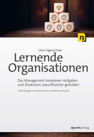 Title: Lernende Organisationen: Das Management komplexer Aufgaben und Strukturen zukunftssicher gestalten, Author: Uwe Vigenschow