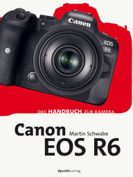 Title: Canon EOS R6: Das Handbuch zur Kamera, Author: Martin Schwabe