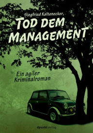 Title: Tod dem Management: Ein agiler Kriminalroman, Author: Siegfried Kaltenecker