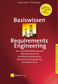 Title: Basiswissen Requirements Engineering: Aus- und Weiterbildung nach IREB-Standard zum Certified Professional for Requirements Engineering Foundation Level, Author: Klaus Pohl