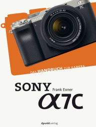 Title: Sony Alpha 7C: Das Handbuch zur Kamera, Author: Frank Exner