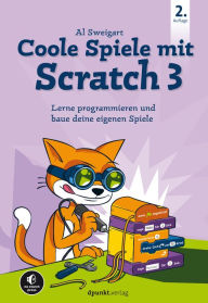 Title: Coole Spiele mit Scratch 3: Lerne programmieren und baue deine eigenen Spiele, Author: Al Sweigart