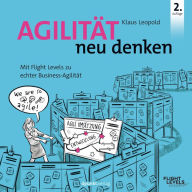 Title: Agilität neu denken: Mit Flight Levels zu echter Business-Agilität, Author: Klaus Leopold