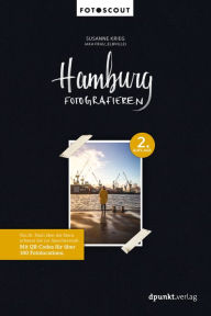 Title: Hamburg fotografieren: Von St. Pauli über die Sternschanze bis zur Speicherstadt. Mit QR-Codes für über 100 Fotolocations., Author: Susanne Krieg