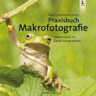 Title: Praxisbuch Makrofotografie: Naturmotive im Detail fotografieren, Author: Daan Schoonhoven