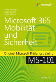 Title: Microsoft 365 Mobilität und Sicherheit: Original Microsoft Prüfungstraining MS-101, Author: Brian Svidergol