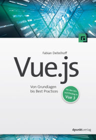 Title: Vue.js: Von Grundlagen bis Best Practices, Author: Fabian Deitelhoff