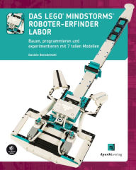 Title: Das LEGO®-MINDSTORMS®-Roboter-Erfinder-Labor: Bauen, programmieren und experimentieren mit 7 tollen Modellen, Author: Daniele Benedettelli