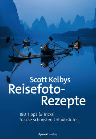 Title: Scott Kelbys Reisefoto-Rezepte: 180 Tipps & Tricks für die schönsten Urlaubsfotos, Author: Scott Kelby